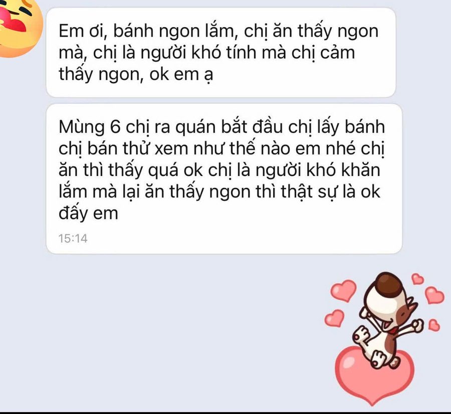 Khách gửi Zalo: “Em ơi, bánh ngon lắm, chị ăn thấy ngon mà, chị là người khó tính mà chị cảm thấy ngon, ok em ạ. Mùng 6 chị ra quán bắt đầu chị lấy bánh chị bán thử xem như thế nào em nhé, chị ăn thì thấy quá ok.”